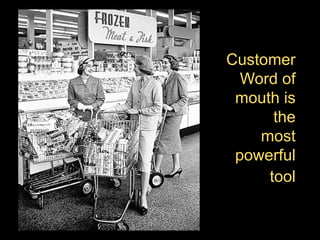 What I’m going to cover today

-  Branding, what it’s about, what
-  A real world definition of a brand
-  Some advice for healthy living swamp
This

Customer
Word of
mouth is
the
most
powerful
tool

 