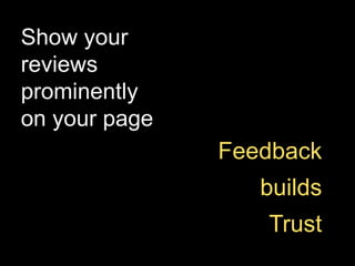 Show your
reviews
prominently
on your page

Feedback
builds
Trust

 