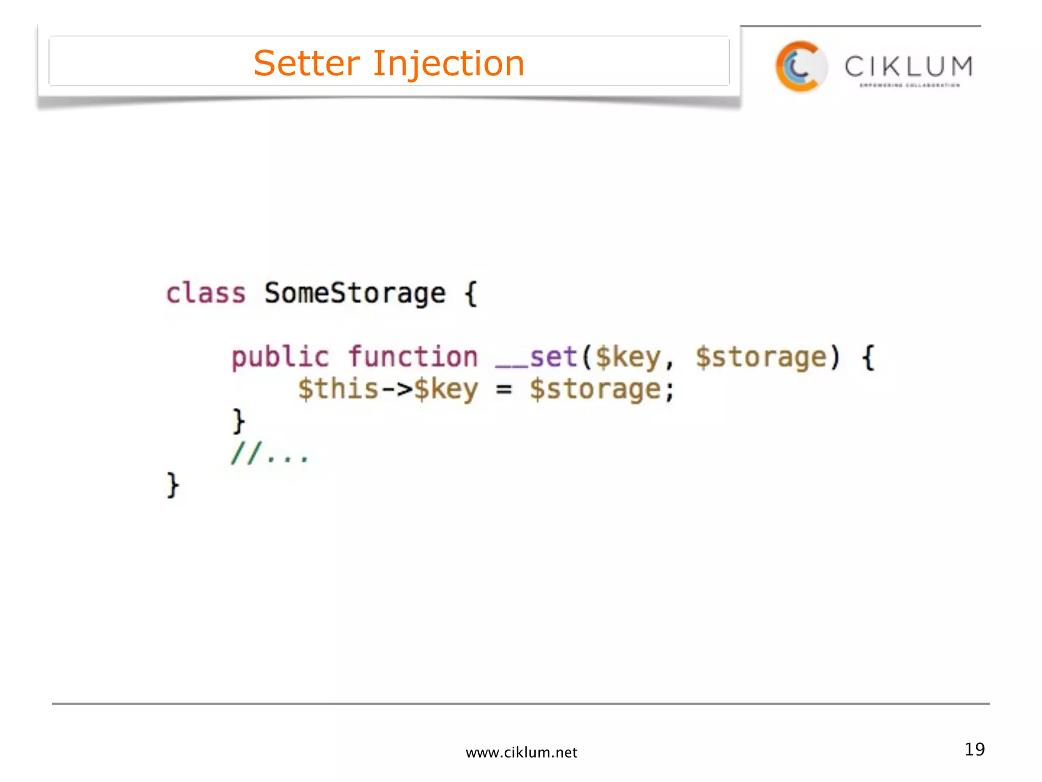 Setter Injection




            www.ciklum.net   19
 