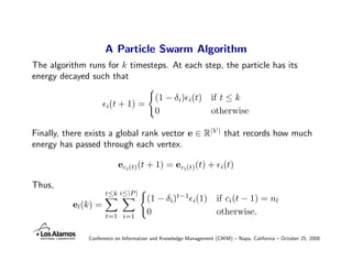 A Particle Swarm Algorithm
The algorithm runs for k timesteps. At each step, the particle has its
energy decayed such that...