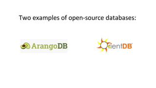 Two examples of open-source databases:
 