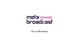 Why we   metadata
 