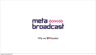 Why we Metadata
Tuesday, 30 November 2010
 