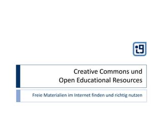 Creative Commons undOpen Educational Resources Freie Materialien im Internet finden und richtig nutzen 