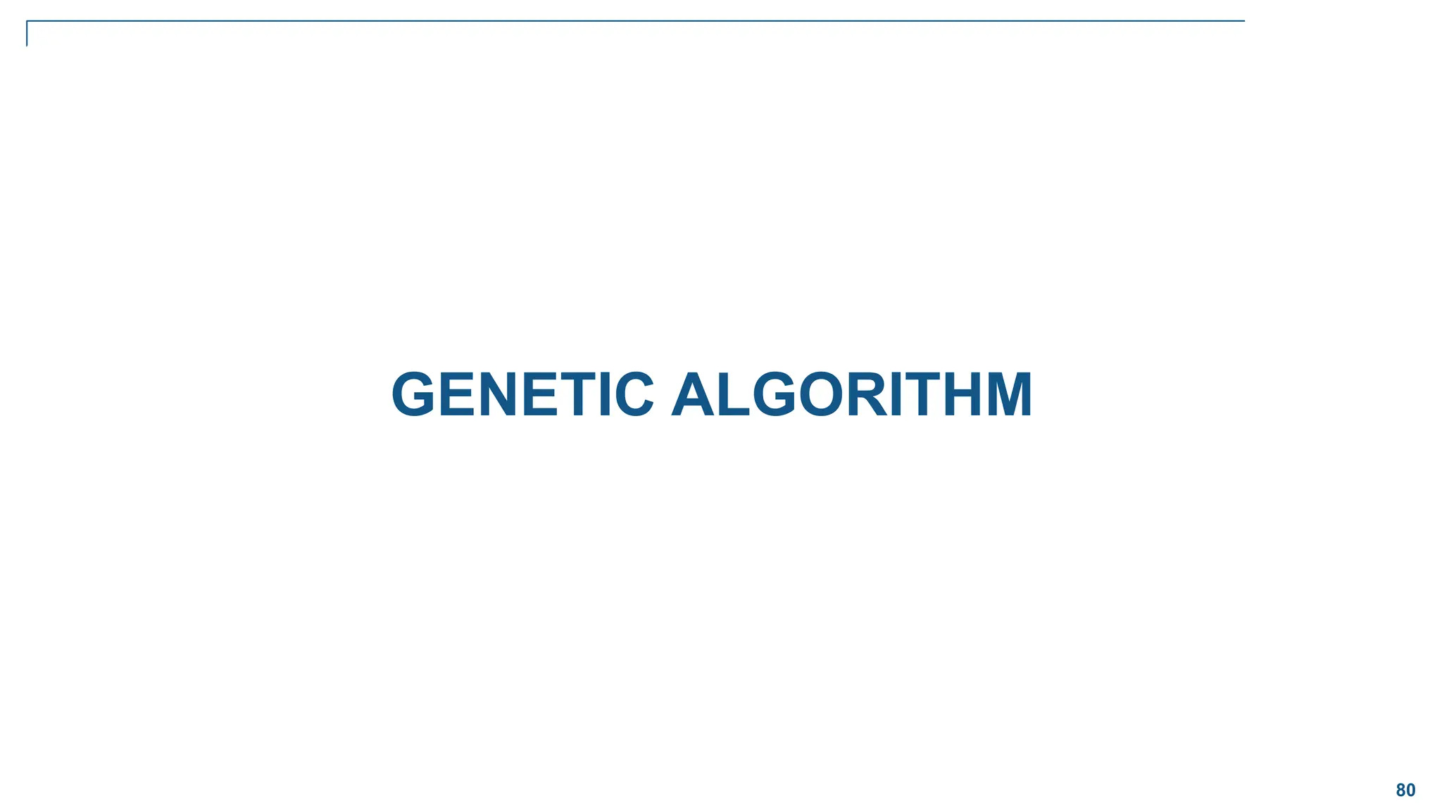 80
GENETIC ALGORITHM
 
