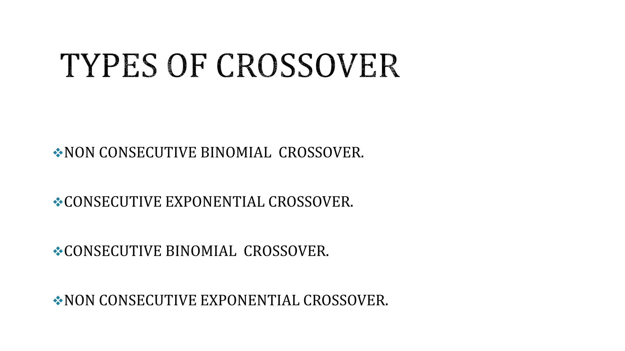 NON CONSECUTIVE BINOMIAL CROSSOVER.
CONSECUTIVE EXPONENTIAL CROSSOVER.
CONSECUTIVE BINOMIAL CROSSOVER.
NON CONSECUTIVE EXPONENTIAL CROSSOVER.
 