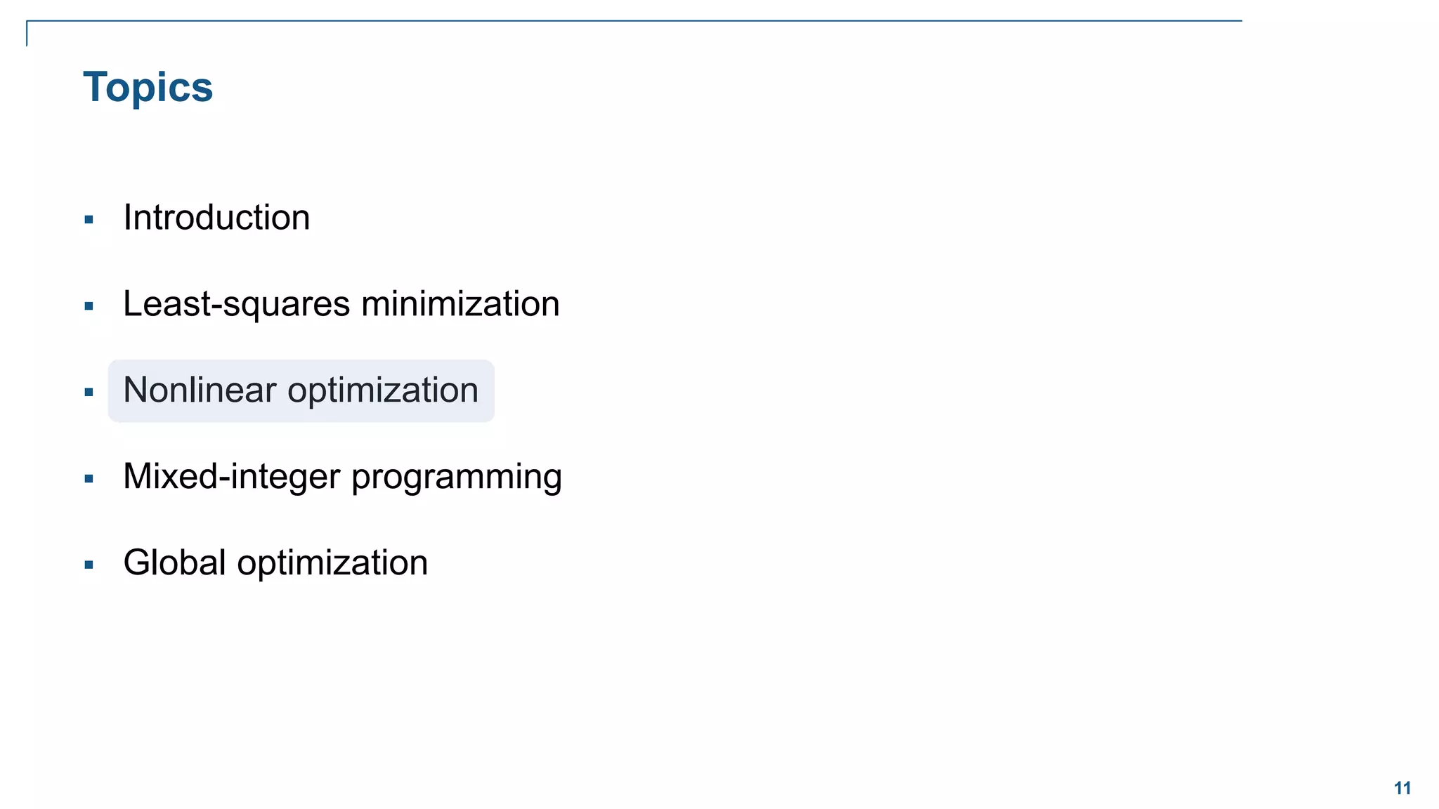 11
 Introduction
 Least-squares minimization
 Nonlinear optimization
 Mixed-integer programming
 Global optimization
Topics
 
