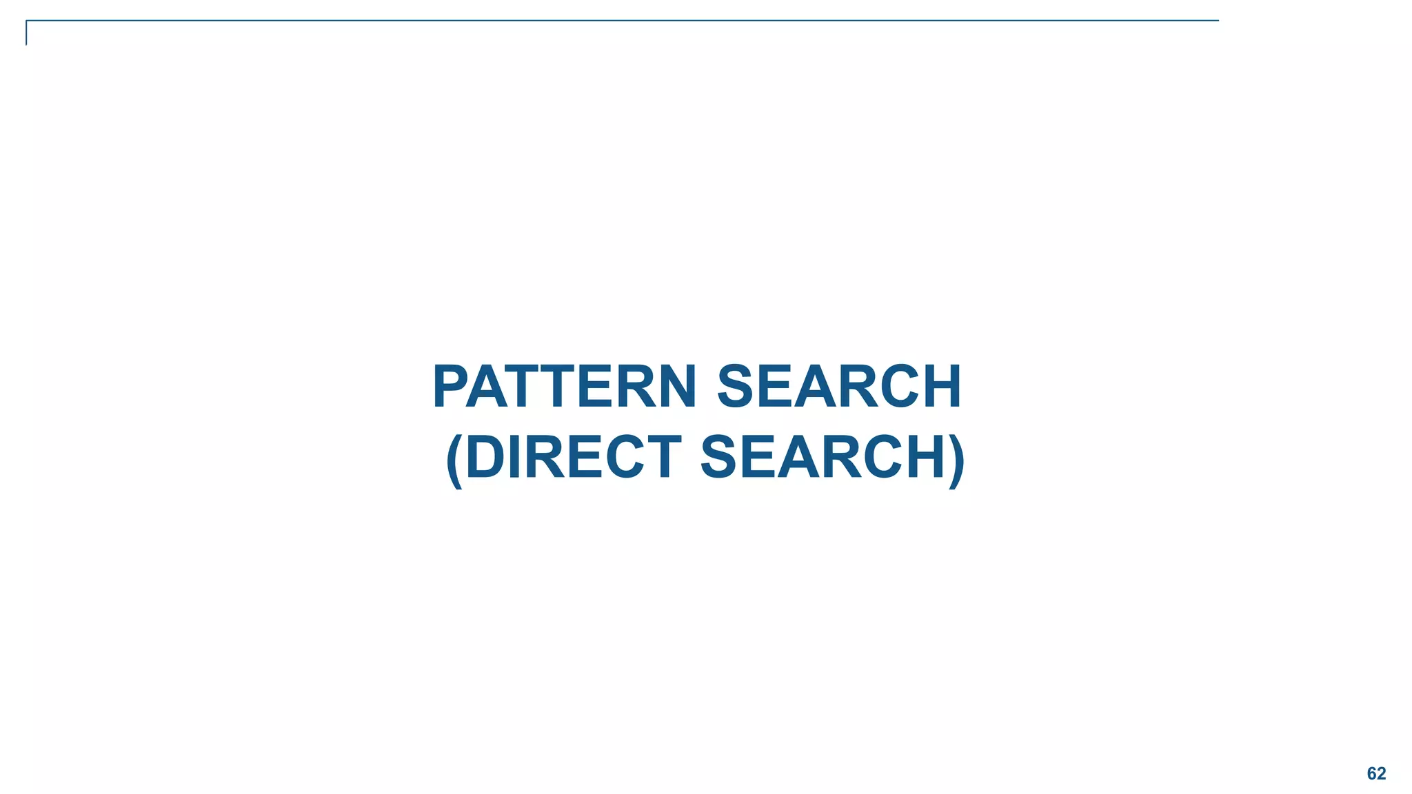 62
PATTERN SEARCH
(DIRECT SEARCH)
 