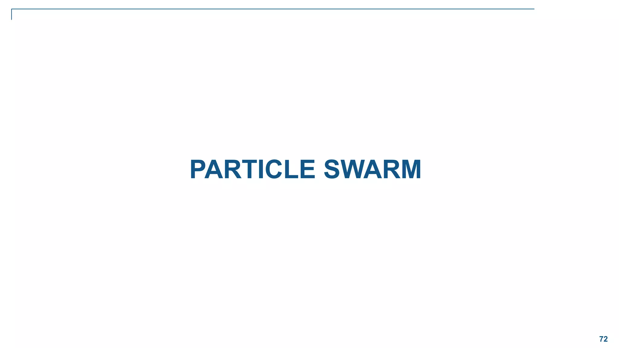 72
PARTICLE SWARM
 