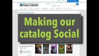 Making our 
catalog Social
 