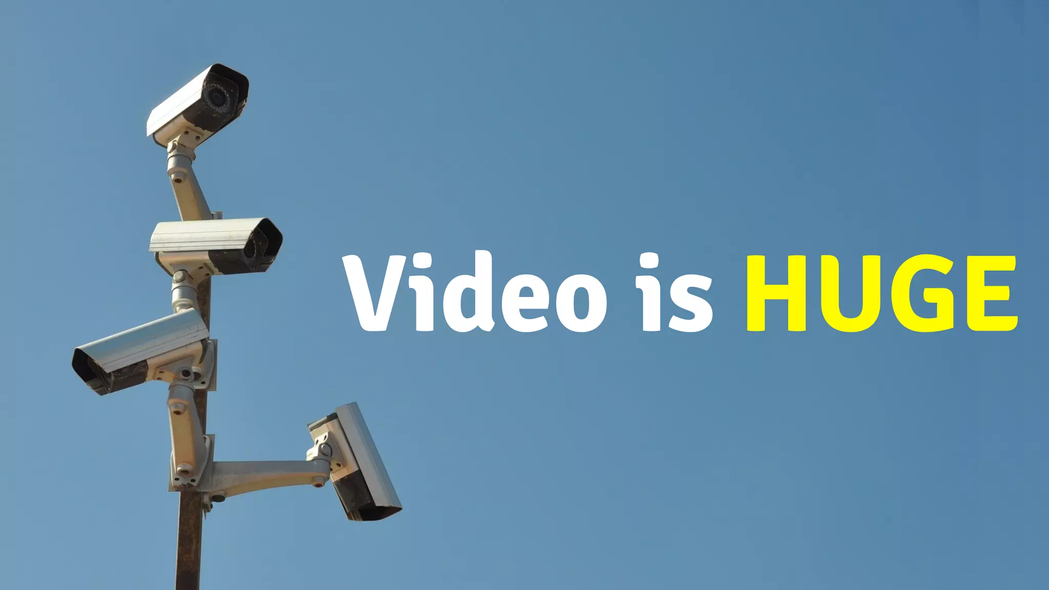 Video Stats!Video is HUGE
