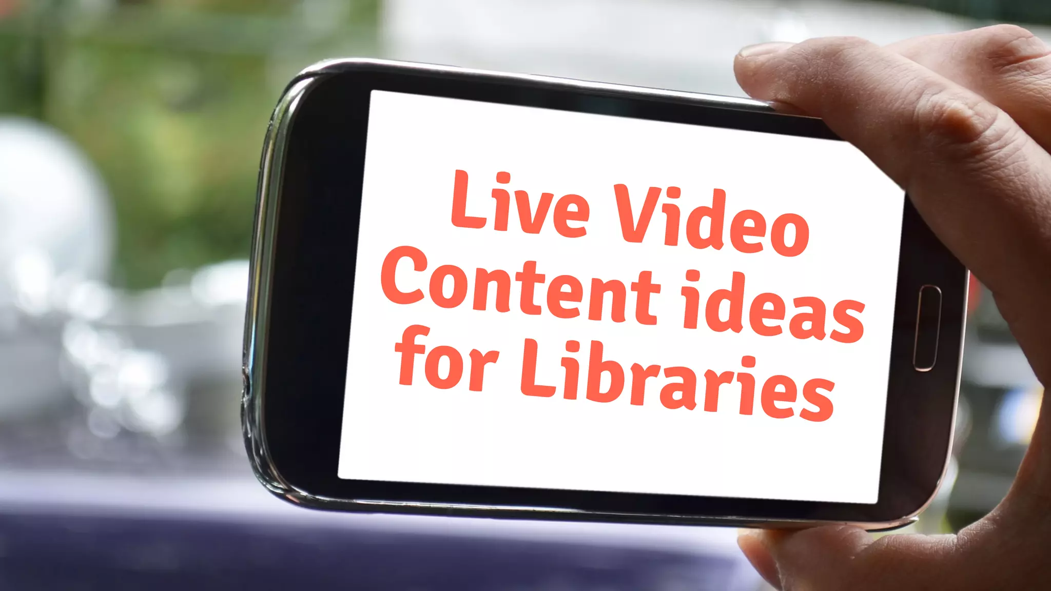 Live Video
Content ideas
for Libraries
