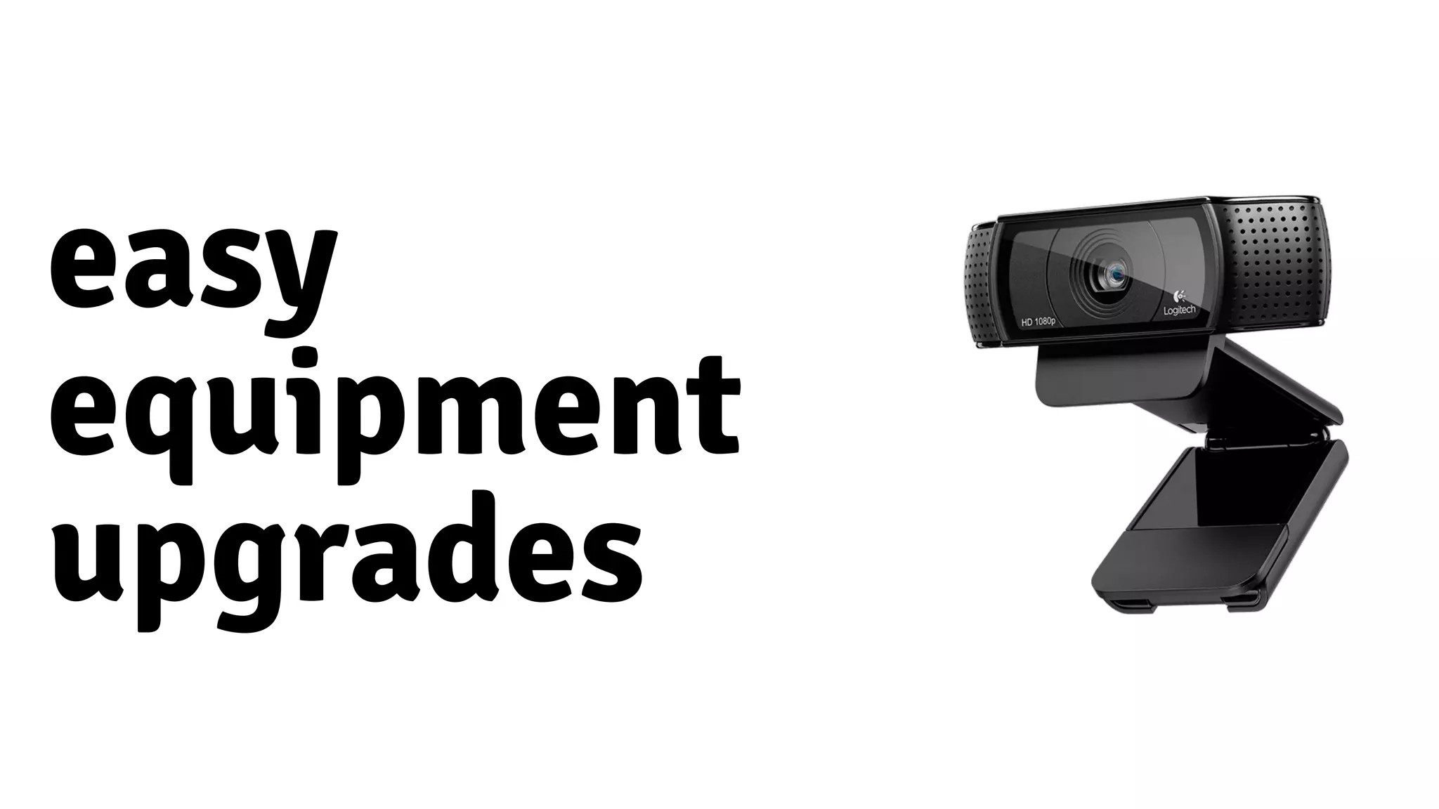 easy
equipment
upgrades