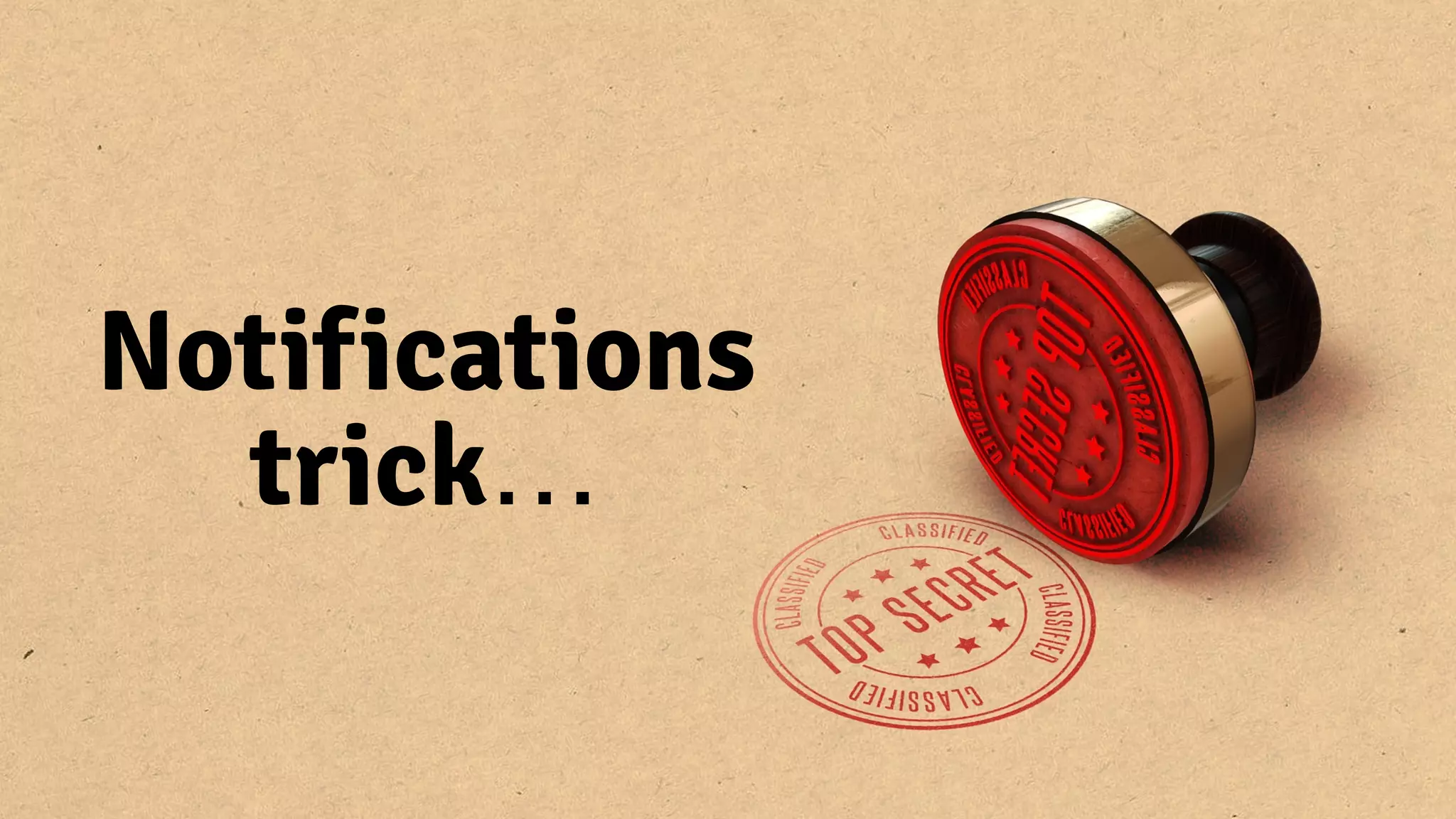 Notifications
trick…