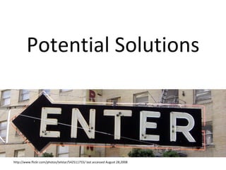 Potential Solutions http://www.flickr.com/photos/telstar/542511755/ last accessed August 28,2008