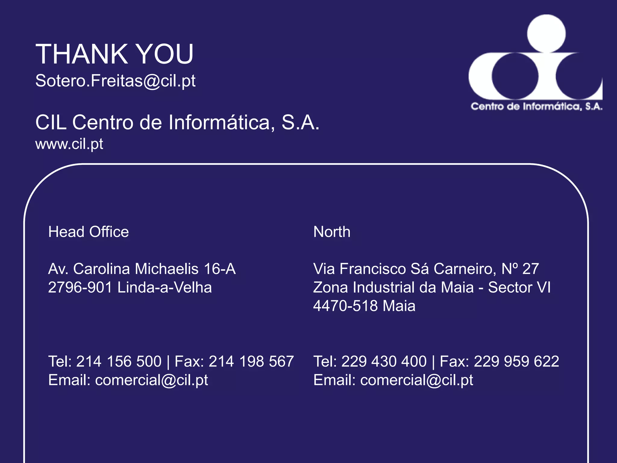 THANK YOU Sotero.Freitas@cil.ptCIL Centro de Informática, S.A.www.cil.pt