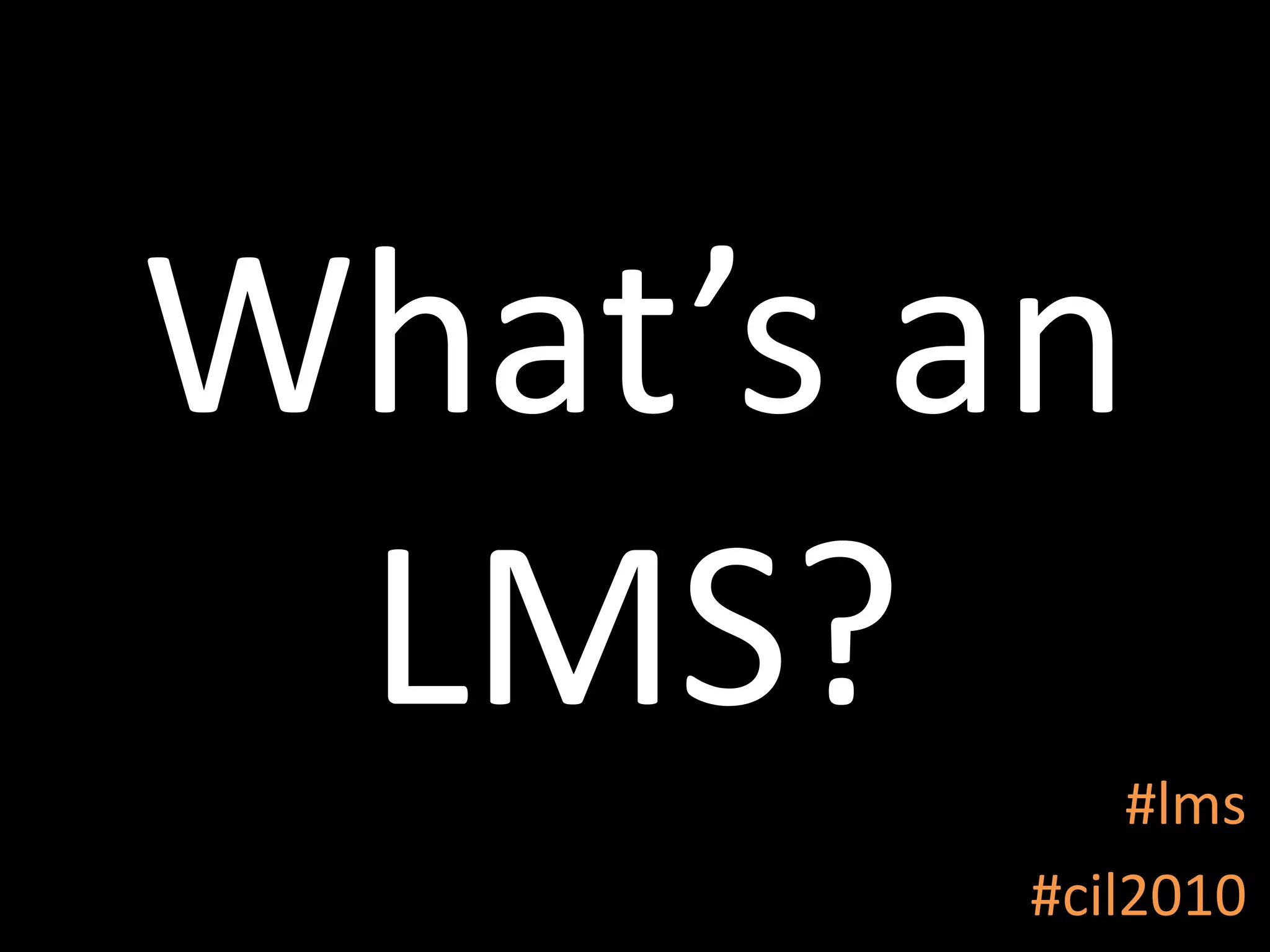 What’s an LMS?#lms#cil2010