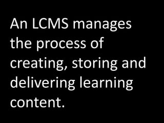 Popular LMS ProvidersACSBlackboardCertpointCornerstoneGeoLearningLearn.comMeridian KSMzingaOracle iLearning/PeopleSoftPathlorePlateau SystemsSabaSAPSun Total SystemsTEDSWBT Systems