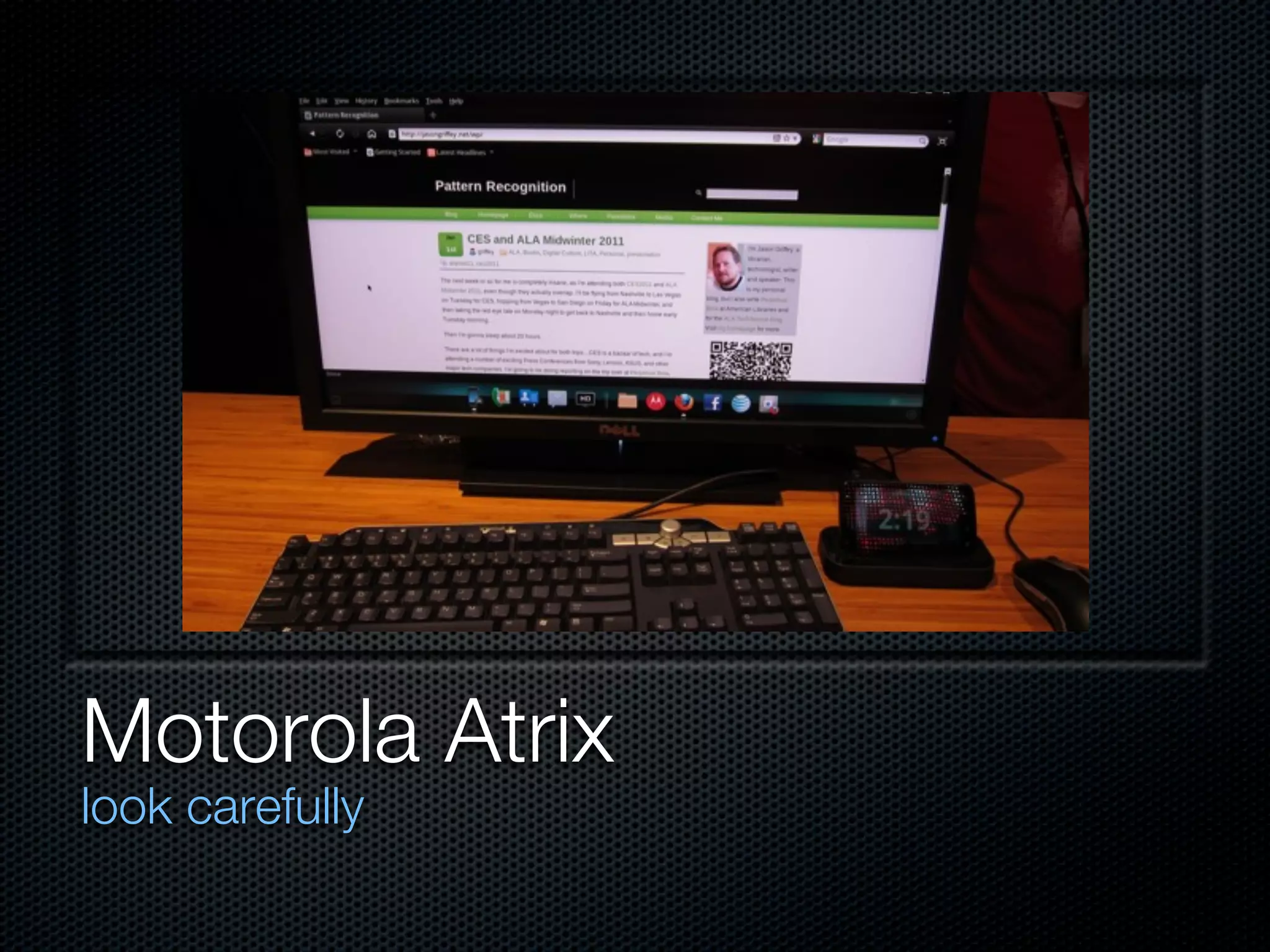 Motorola Atrix
look carefully
 