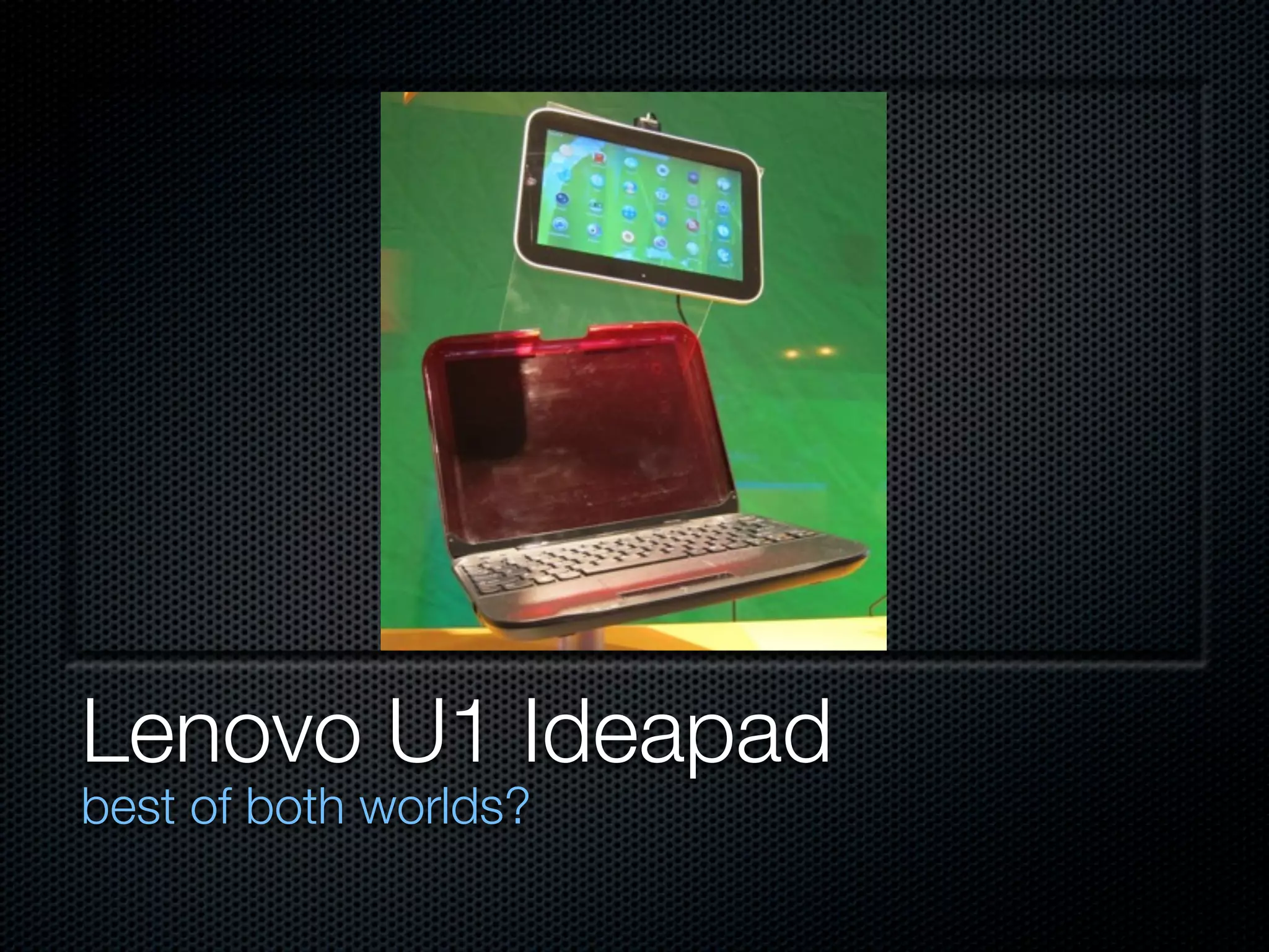 Lenovo U1 Ideapad
best of both worlds?
 