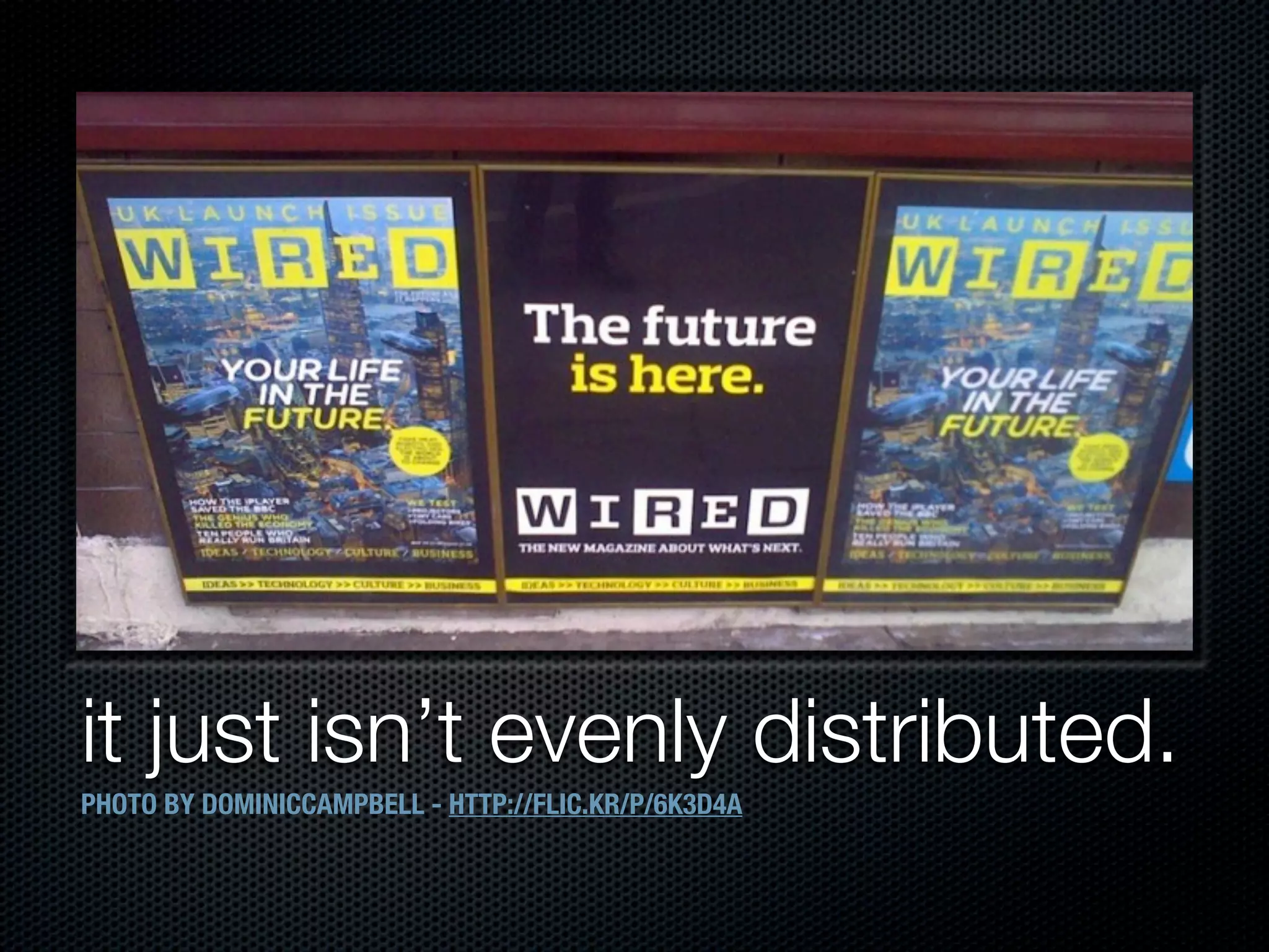 it just isn’t evenly distributed.
PHOTO BY DOMINICCAMPBELL - HTTP://FLIC.KR/P/6K3D4A
 