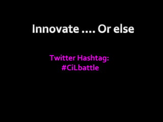 Twitter Hashtag:
   #CiLbattle
 