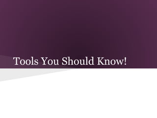 Tools You Should Know!
 