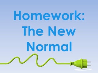 Homework:
 The New
  Normal
 