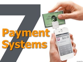 Payment 
Systems
ﬂic.kr/p/bm7FGx
 