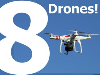ﬂic.kr/p/ei1iWe
8
Drones!
 