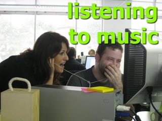 listening
to music
 