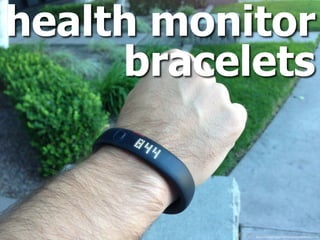 health monitor 
bracelets
ﬂickr.com/photos/intelfreepress/9690003914/
 