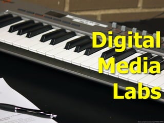 ﬂickr.com/photos/skokiepl/4058219993/
Digital
Media
Labs
 