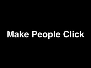 Make People Click
 