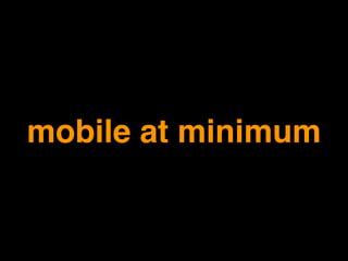 mobile at minimum
 