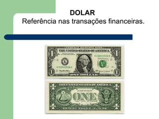 DOLAR Referência nas transações financeiras.