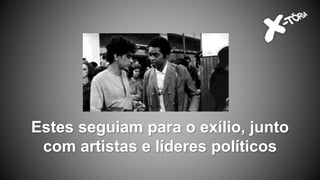 Estes seguiam para o exílio, junto
com artistas e líderes políticos
 