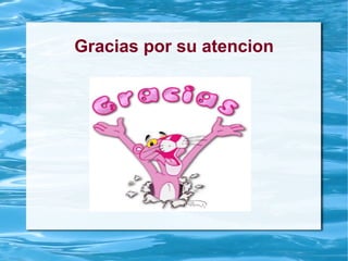 Gracias por su atencion
 