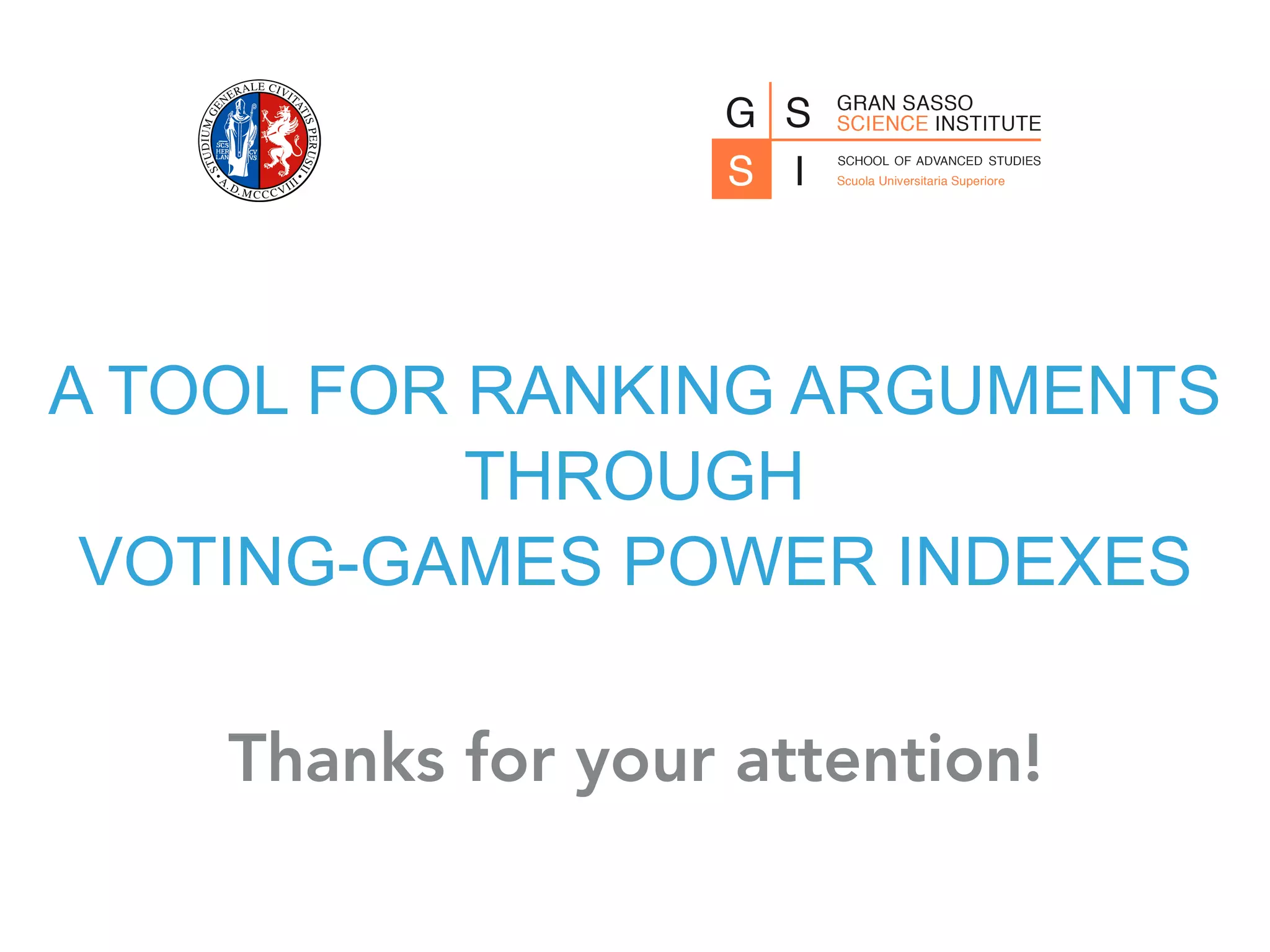 A TOOL FOR RANKING ARGUMENTS
THROUGH
VOTING-GAMES POWER INDEXES
Thanks for your attention!
 