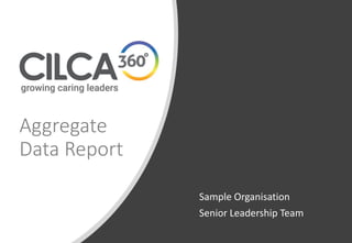 Sample Organisation
Senior Leadership Team
Aggregate
Data Report
 