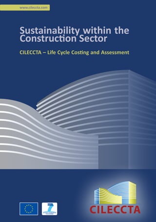 www.cileccta.com
CILECCTA – Life Cycle Costing and Assessment
Sustainability within the
Construction Sector
 