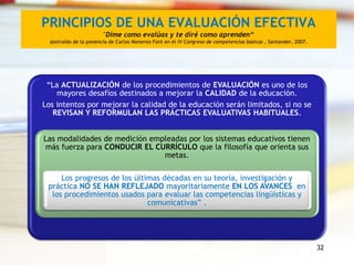 32
PRINCIPIOS DE UNA EVALUACIÓN EFECTIVA
"Dime como evalúas y te diré como aprenden“
(extraído de la ponencia de Carlos Mo...