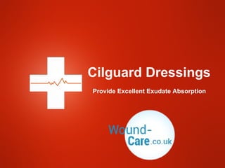 Cilguard Dressings
Provide Excellent Exudate Absorption
 