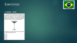 Exercícios:
1) (ENEM – 2018)
 