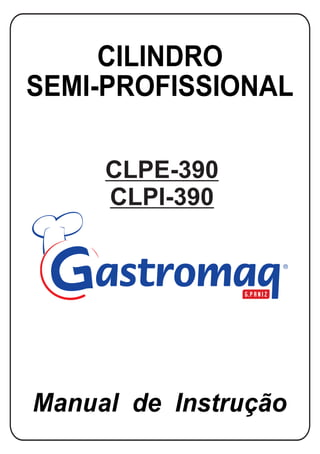 Manual de Instrução
CILINDRO
SEMI-PROFISSIONAL
CLPE-390
CLPI-390
 