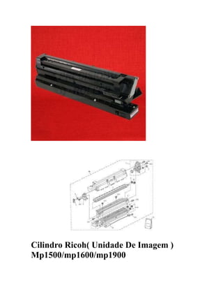 Cilindro Ricoh( Unidade De Imagem )
Mp1500/mp1600/mp1900
 