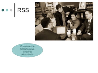 RSS Convenience Collaborative Sharing Kinesthetic 