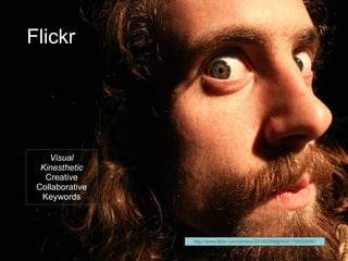 Flickr Visual Kinesthetic Creative Collaborative Keywords http://www.flickr.com/photos/20149359@N00/1795028581 