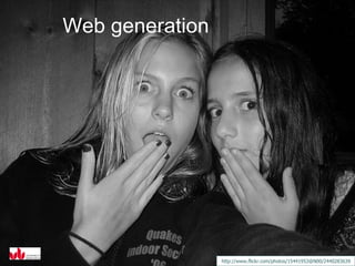 Web generation http://www.flickr.com/photos/15441953@N00/2440283639 
