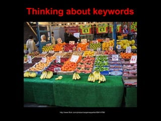 Thinking about keywords
http://www.flickr.com/photos/rossjamesparker/89414788/
 
